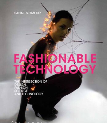 خرید و دانلود نسخه کامل کتاب Fashionable Technology: The Intersection of Design, Fashion, Science, and Technology