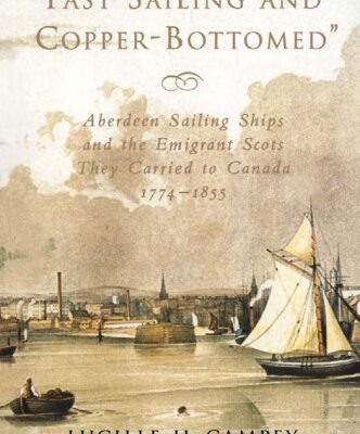 خرید و دانلود نسخه کامل کتاب Fast Sailing and Copper-Bottomed: Aberdeen Sailing Ships and the Emigrant Scots They Carried to Canada, 1774-1855