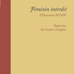 خرید و دانلود نسخه کامل کتاب Féminin interdit d’Honorine N’GOU: Approche de l’oeuvre complète