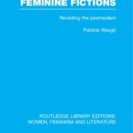 خرید و دانلود نسخه کامل کتاب Feminine Fictions: Revisiting the Postmodern