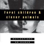 خرید و دانلود نسخه کامل کتاب Feral Children and Clever Animals: Reflections on Human Nature