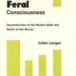 خرید و دانلود نسخه کامل کتاب Feral Consciousness: Deconstruction of the Modern Myth and Return to the Woods