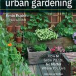 خرید و دانلود نسخه کامل کتاب Field Guide to Urban Gardening: How to Grow Plants, No Matter Where You Live: Raised Beds • Vertical Gardening