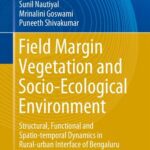 خرید و دانلود نسخه کامل کتاب Field Margin Vegetation and Socio-Ecological Environment: Structural, Functional and Spatio-temporal Dynamics in Rural-urban Interface of Bengaluru
