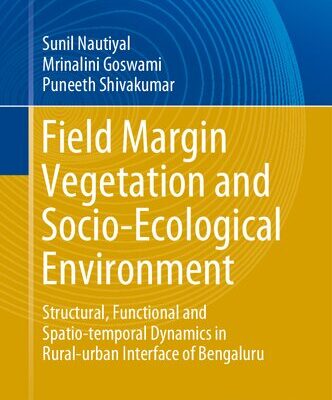 خرید و دانلود نسخه کامل کتاب Field Margin Vegetation and Socio-Ecological Environment: Structural, Functional and Spatio-temporal Dynamics in Rural-urban Interface of Bengaluru