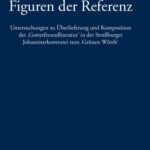 خرید و دانلود نسخه کامل کتاب Figuren der Referenz: Untersuchungen zu Überlieferung und Komposition der “Gottesfreundliteratur” in der Straßburger Johanniterkomturei zum “Grünen Wörth”