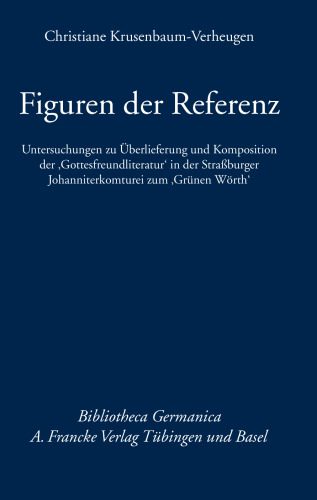خرید و دانلود نسخه کامل کتاب Figuren der Referenz: Untersuchungen zu Überlieferung und Komposition der “Gottesfreundliteratur” in der Straßburger Johanniterkomturei zum “Grünen Wörth”_68eb56896a03d.jpeg خرید و دانلود نسخه کامل کتاب Figuren der Referenz: Untersuchungen zu Überlieferung und Komposition der “Gottesfreundliteratur” in der Straßburger Johanniterkomturei zum “Grünen Wörth”