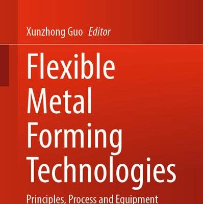 خرید و دانلود نسخه کامل کتاب Flexible Metal Forming Technologies: Principles, Process and Equipment