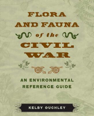 خرید و دانلود نسخه کامل کتاب Flora and Fauna of the Civil War: An Environmental Reference Guide