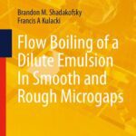 خرید و دانلود نسخه کامل کتاب Flow Boiling of a Dilute Emulsion In Smooth and Rough Microgaps