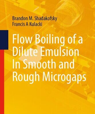 خرید و دانلود نسخه کامل کتاب Flow Boiling of a Dilute Emulsion In Smooth and Rough Microgaps