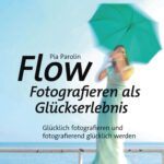 خرید و دانلود نسخه کامل کتاب Flow – Fotografieren als Glückserlebnis: Glücklich fotografieren und fotografierend glücklich werden