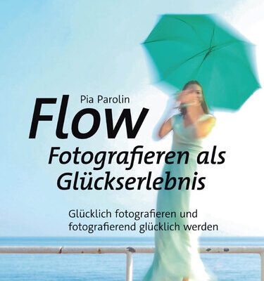 خرید و دانلود نسخه کامل کتاب Flow – Fotografieren als Glückserlebnis: Glücklich fotografieren und fotografierend glücklich werden