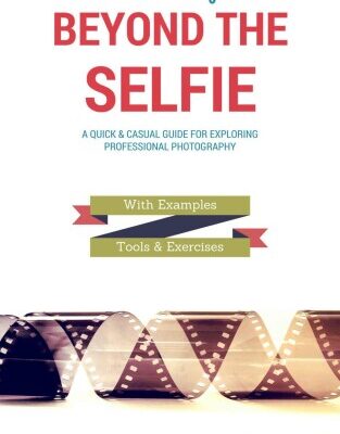 خرید و دانلود نسخه کامل کتاب Focusing Beyond the Selfie: A Quick & Casual Guide for Exploring Professional Photography