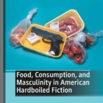 خرید و دانلود نسخه کامل کتاب Food, Consumption, and Masculinity in American Hardboiled Fiction