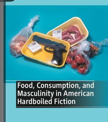 خرید و دانلود نسخه کامل کتاب Food, Consumption, and Masculinity in American Hardboiled Fiction