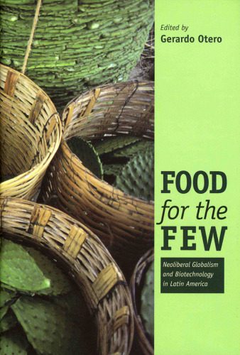 خرید و دانلود نسخه کامل کتاب Food for the Few: Neoliberal Globalism and Biotechnology in Latin America_68e37b097a63c.jpeg خرید و دانلود نسخه کامل کتاب Food for the Few: Neoliberal Globalism and Biotechnology in Latin America