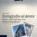 خرید و دانلود نسخه کامل کتاب Fotografie al dente: Häuser und Interieur echt klasse fotografieren