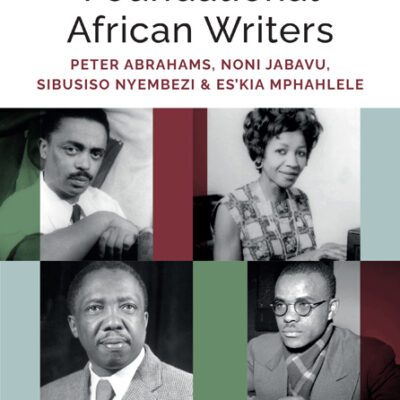 خرید و دانلود نسخه کامل کتاب Foundational African Writers: Peter Abrahams, Noni Jabavu, Sibusiso Nyembezi and Es’kia Mphahlele