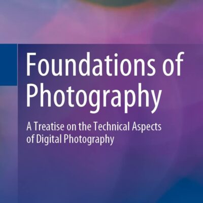 خرید و دانلود نسخه کامل کتاب Foundations of Photography: A Treatise on the Technical Aspects of Digital Photography