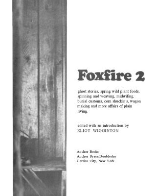 خرید و دانلود نسخه کامل کتاب Foxfire 2: Ghost Stories, Spring Wild Plant Foods, Spinning and Weaving, Midwifing, Burial Customs, Corn Shuckin’s, Wagon Making and More Affairs of Plain Living