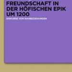 خرید و دانلود نسخه کامل کتاب Freundschaft in der höfischen Epik um 1200: Diskurse von Nahbeziehungen
