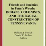خرید و دانلود نسخه کامل کتاب Friends and Enemies in Penn’s Woods: Indians, Colonists, and the Racial Construction of Pennsylvania