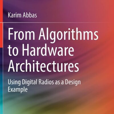 خرید و دانلود نسخه کامل کتاب From Algorithms to Hardware Architectures: Using Digital Radios as a Design Example