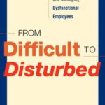 خرید و دانلود نسخه کامل کتاب From Difficult to Disturbed: Understanding and Managing Dysfunctional Employees