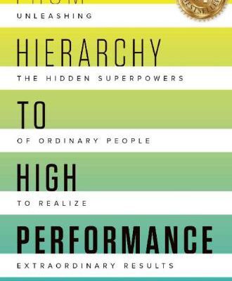 خرید و دانلود نسخه کامل کتاب From Hierarchy to High Performance: Unleashing the Hidden Superpowers of Ordinary People to Realize Extraordinary Results