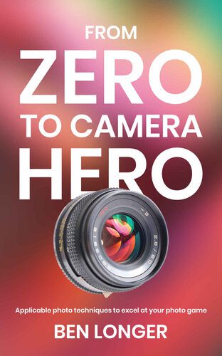 خرید و دانلود نسخه کامل کتاب From Zero to Camera Hero: Applicable photo techniques to excel at your photo game_68e02ef9e7b97.jpeg خرید و دانلود نسخه کامل کتاب From Zero to Camera Hero: Applicable photo techniques to excel at your photo game