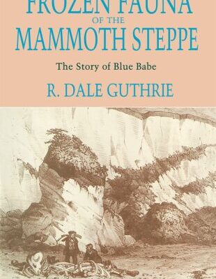 خرید و دانلود نسخه کامل کتاب Frozen Fauna of the Mammoth Steppe: The Story of Blue Babe