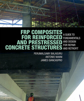 خرید و دانلود نسخه کامل کتاب FRP Composites for Reinforced and Prestressed Concrete Structures: a guide to fundamentals and design for repair and retrofit (Structural Engineering: Mechanics and Design)