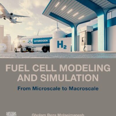 خرید و دانلود نسخه کامل کتاب Fuel Cell Modeling and Simulation: From Microscale to Macroscale