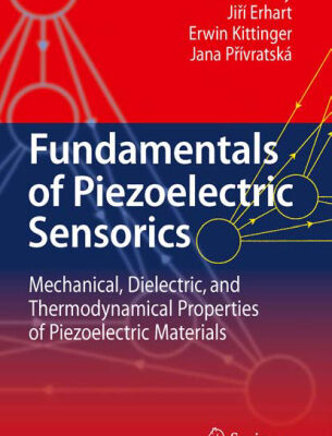 خرید و دانلود نسخه کامل کتاب Fundamentals of Piezoelectric Sensorics: Mechanical, Dielectric, and Thermodynamical Properties of Piezoelectric Materials