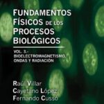 خرید و دانلود نسخه کامل کتاب Fundamentos físicos de los procesos biológicos, Vol. 3: Bioelectromagnetismo, ondas y radiación