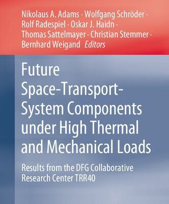 خرید و دانلود نسخه کامل کتاب Future Space-Transport-System Components under High Thermal and Mechanical Loads: Results from the DFG Collaborative Research Center TRR40