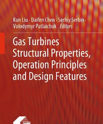 خرید و دانلود نسخه کامل کتاب Gas Turbines Structural Properties, Operation Principles and Design Features
