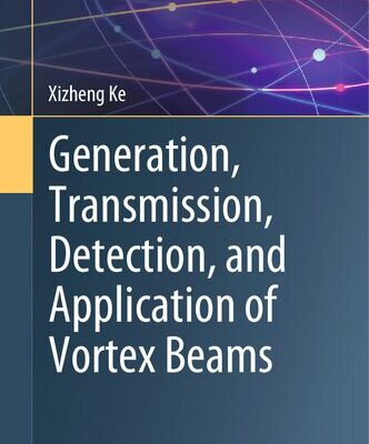 خرید و دانلود نسخه کامل کتاب Generation, Transmission, Detection, and Application of Vortex Beams