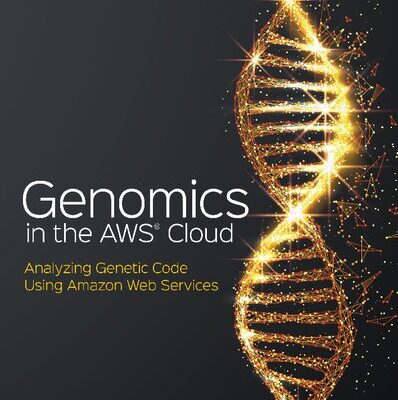 خرید و دانلود نسخه کامل کتاب Genomics in the AWS Cloud: Performing Genome Analysis Using Amazon Web Services