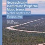 خرید و دانلود نسخه کامل کتاب Geographically Isolated and Peripheral Music Scenes: Global Insights and Perspectives