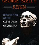 خرید و دانلود نسخه کامل کتاب George Szell’s Reign: Behind the Scenes with the Cleveland Orchestra