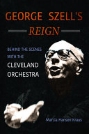 خرید و دانلود نسخه کامل کتاب George Szell’s Reign: Behind the Scenes with the Cleveland Orchestra
