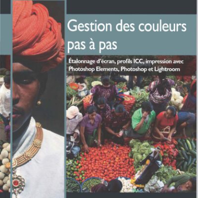 خرید و دانلود نسخه کامل کتاب Gestion des couleurs pas à pas : Etalonnage d’écran, profils ICC, impression avec Photoshop Elements, Photoshop et Lightroom