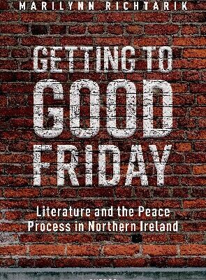خرید و دانلود نسخه کامل کتاب Getting to Good Friday: Literature and the Peace Process in Northern Ireland
