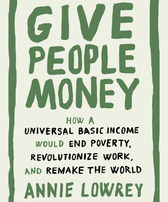 خرید و دانلود نسخه کامل کتاب Give People Money: How a Universal Basic Income Would End Poverty, Revolutionize Work, and Remake the World