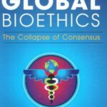 خرید و دانلود نسخه کامل کتاب Global Bioethics: The Collapse of Consensus