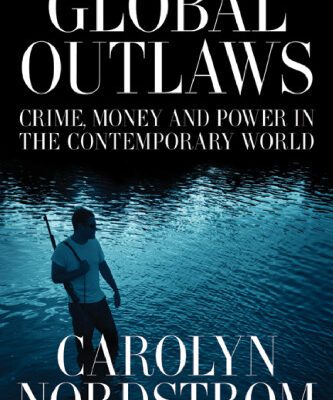 خرید و دانلود نسخه کامل کتاب Global Outlaws: Crime, Money, and Power in the Contemporary World (California Series in Public Anthropology)