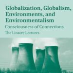 خرید و دانلود نسخه کامل کتاب Globalization, Globalism, Environments, and Environmentalism: Consciousness of Connections (The Linacre Lectures)