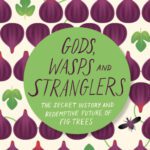 خرید و دانلود نسخه کامل کتاب Gods, Wasps and Stranglers: The Secret History and Redemptive Future of Fig Trees